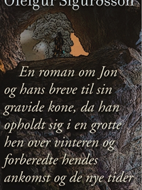 En roman om Jon og hans breve til sin gravide kone, da han opholdt sig i en grotte hen over vinteren og forberedte hendes ankomst