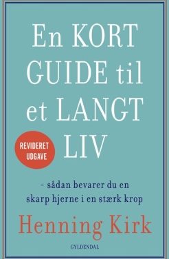 En KORT GUIDE til et LANGT LIV  – sådan bevarer du en skarp hjerne i en stærk krop