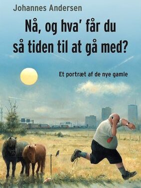 Nå, og hva’ får du så tiden til at gå med?