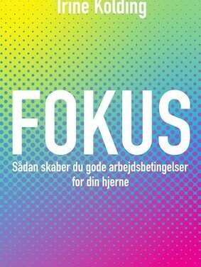 Fokus: Sådan skaber du gode arbejdsbetingelser for din hjerne