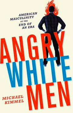 Angry White Men: American Masculinity at the End of an Era 