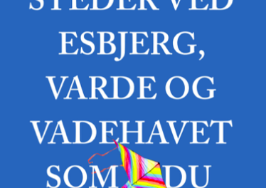 111 steder ved Esbjerg, Varde og Vadehavet som du skal se