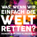 Was, wenn wir einfach die Welt retten?